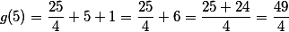 g(5) = \frac{25}{4} + 5 + 1 = \frac{25}{4} + 6 = \frac{25+24}{4} = \frac{49}{4}